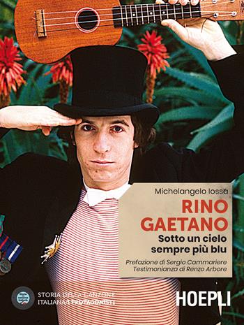 Rino Gaetano. Sotto un cielo sempre più blu - Michelangelo Iossa - Libro Hoepli 2021, Storia della canzone italiana. I protagonisti | Libraccio.it