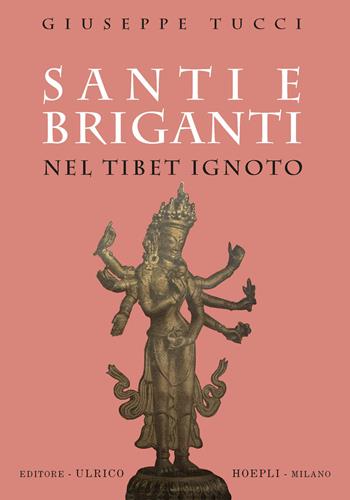 Santi e briganti nel Tibet Ignoto - Giuseppe Tucci - Libro Hoepli 2021 | Libraccio.it