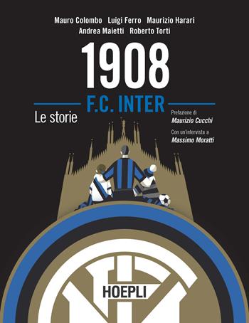 1908 F.C. Inter. Le storie - Mauro Colombo, Luigi Ferro, Maurizio Harari - Libro Hoepli 2021 | Libraccio.it