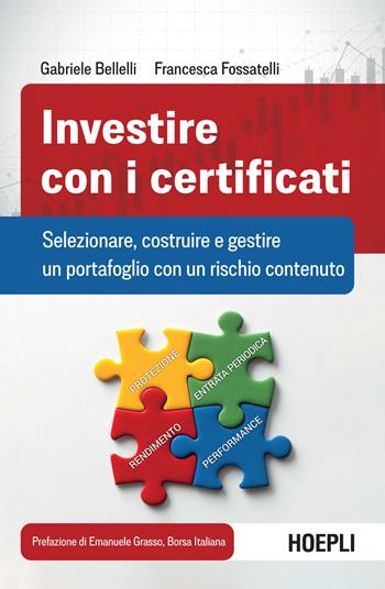 Investire con i certificati. Selezionare, costruire e gestire un portafoglio con un rischio contenuto - Gabriele Bellelli, Francesca Fossatelli - Libro Hoepli 2021, Finanza | Libraccio.it