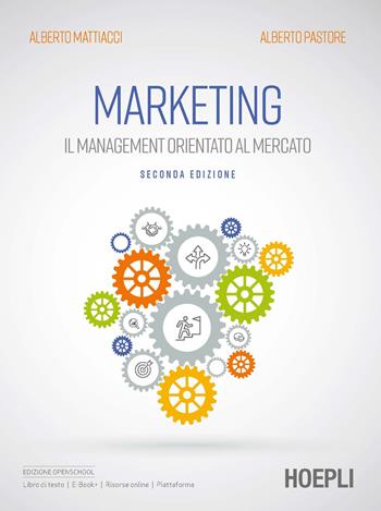 Marketing. Il management orientato al mercato - Alberto Mattiacci, Alberto Pastore - Libro Hoepli 2021 | Libraccio.it