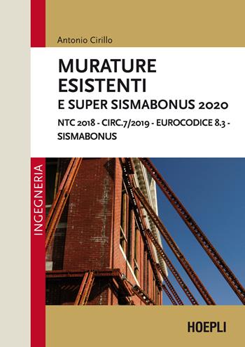 Murature esistenti e Super Sismabonus 2020. NTC 2018 – Circ.7/2019 – Eurocodice 8.3 - Sismabonus - Antonio Cirillo - Libro Hoepli 2021, Ingegneria civile | Libraccio.it
