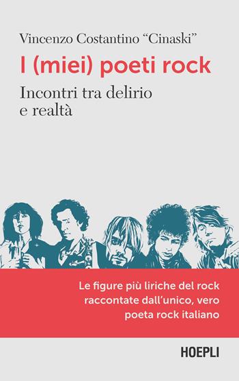 I (miei) poeti rock. Incontri tra delirio e realtà - Vincenzo Costantino - Libro Hoepli 2021 | Libraccio.it