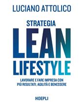 Strategia lean lifestyle. Lavorare e fare impresa con più risultati, agilità e benessere