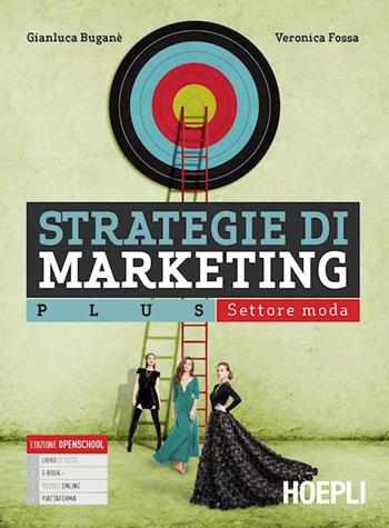 Strategie di marketing. Plus. Settore moda. e professionali. Con e-book. Con espansione online - Gianluca Buganè, Veronica Fossa - Libro Hoepli 2022 | Libraccio.it