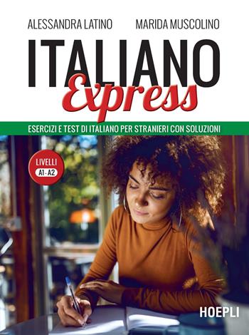 Italiano Express. Esercizi e test di italiano per stranieri con soluzioni. Livelli A1-A2 - Alessandra Latino, Marida Muscolino - Libro Hoepli 2021, Grammatiche | Libraccio.it