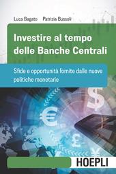 Investire al tempo delle Banche centrali. Sfide e opportunità fornite dalle nuove politiche monetarie