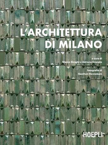 L'architettura di Milano. La città scritta dagli architetti dal dopoguerra a oggi - Marco Biraghi, Adriana Granato - Libro Hoepli 2021, Storia e saggi architettura | Libraccio.it