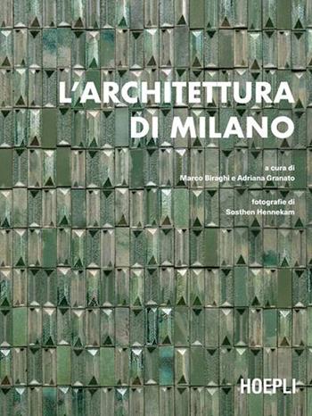 L' architettura di Milano. La città scritta dagli architetti dal dopoguerra a oggi - Marco Biraghi, Adriana Granato - Libro Hoepli 2021, Storia e saggi architettura | Libraccio.it