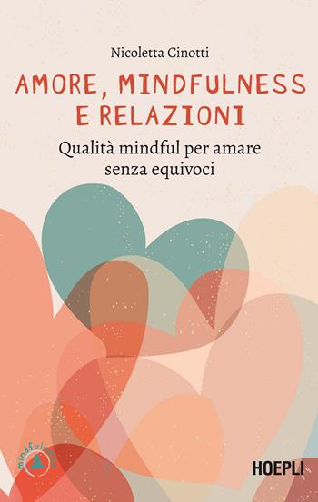 Amore, mindfulness e relazioni. Qualità mindful per amare senza equivoci - Nicoletta Cinotti - Libro Hoepli 2021, Mindfulness | Libraccio.it