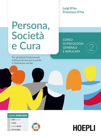 Persona, società e cultura. Corso di psicologia generale e applicata. Per gli Ist. professionali indirizzo Servizi per la sanità e l'assistenza sociale. Vol. 2: Corso di psicologia generale e applicata per gli Istituti Professionali indirizzo Servizi per la sanità e l'assistenza sociale - Luigi D'Isa, Francesco D'Isa - Libro Hoepli 2022 | Libraccio.it