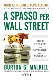 A spasso per Wall Street. Tutti i segreti per investire con successo -  Burton G. Malkiel - Libro Hoepli 2021, Finanza