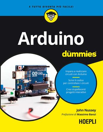 Arduino for dummies - John Nussey - Libro Hoepli 2021, For Dummies | Libraccio.it
