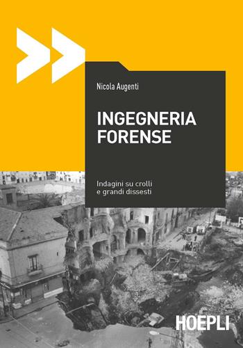 Ingegneria forense. Indagini su crolli e grandi dissesti - Nicola Augenti - Libro Hoepli 2021, Ingegneria civile | Libraccio.it