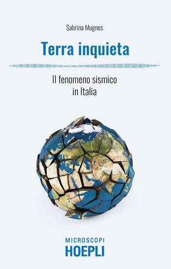 Terra inquieta. Il fenomeno sismico in Italia - Sabrina Mugnos - Libro Hoepli 2022, Microscopi | Libraccio.it