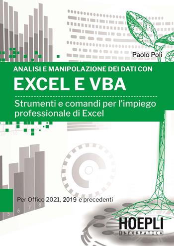 Formule e analisi dei dati con Excel 2021 e VBA. Strumenti e comandi per l'impiego professionale di Excel - Paolo Poli - Libro Hoepli 2022, Hoepli informatica | Libraccio.it