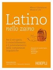 Latino nello zaino. Per il recupero, il consolidamento e il potenziamento delle competenze linguistiche. Per le Scuole superiori