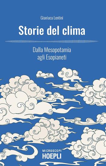 Storie del clima. Dalla Mesopotamia agli Esopianeti - Gianluca Lentini - Libro Hoepli 2021, Microscopi | Libraccio.it