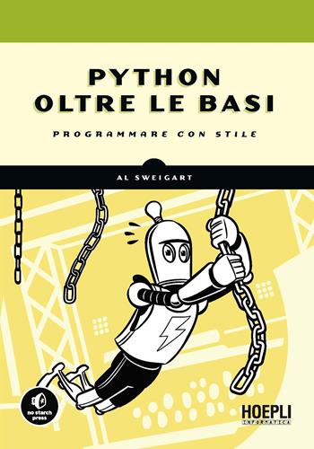 Python oltre le basi. Programmare con stile - Al Sweigart - Libro Hoepli 2021, Hoepli informatica | Libraccio.it