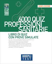 Hoepli test. 6000 quiz. Professioni sanitarie. Libro di Quiz con prove simulate