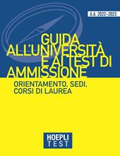 Hoepli test. Guida all'Università e ai test di ammissione. Orientamento, sedi, corsi di laurea. Anno Accademico 2022/2023