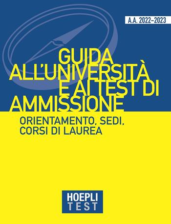 Hoepli test. Guida all'Università e ai test di ammissione. Orientamento, sedi, corsi di laurea. Anno Accademico 2022/2023  - Libro Hoepli 2022, Hoepli Test | Libraccio.it