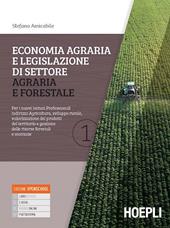 Economia agraria e legislazione di settore agraria e forestale. Con Prontuario. Per i nuovi Istituti Professionali indirizzo Agricoltura, sviluppo rurale, valorizzazione dei prodotti del territorio e gestione delle risorse forestali e montane. Con e-book. Con espansione online. Vol. 1