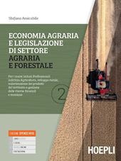 Economia agraria e legislazione di settore agraria e forestale. Per i nuovi Istituti Professionali indirizzo Agricoltura, sviluppo rurale, valorizzazione dei prodotti del territorio e gestione delle risorse forestali e montane. Con e-book. Con espansione online. Vol. 2