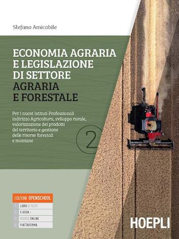 Economia agraria e legislazione di settore agraria e forestale. Per i nuovi Istituti Professionali indirizzo Agricoltura, sviluppo rurale, valorizzazione dei prodotti del territorio e gestione delle risorse forestali e montane. Vol. 2 - Stefano Amicabile - Libro Hoepli 2022 | Libraccio.it