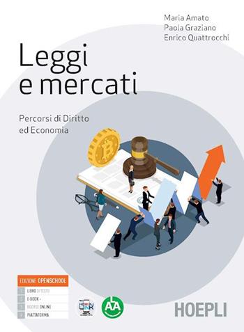 Leggi e mercati. Percorsi di diritto ed economia. Per le Scuole superiori. - Maria Amato, Paola Graziano, Enrico Quattrocchi - Libro Hoepli 2022 | Libraccio.it