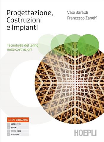 Progettazione, Costruzioni, Impianti. Tecnologie del legno nelle costruzioni. e professionali. Con e-book. Con espansione online - Valli Baraldi, Francesco Zanghi - Libro Hoepli 2022 | Libraccio.it