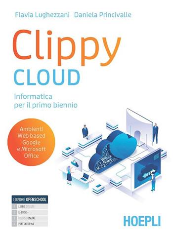 Clippy Cloud. Per il primo biennio delle Scuole superiori. Con e-book. Con espansione online - Flavia Lughezzani, Daniela Princivalle - Libro Hoepli 2022 | Libraccio.it