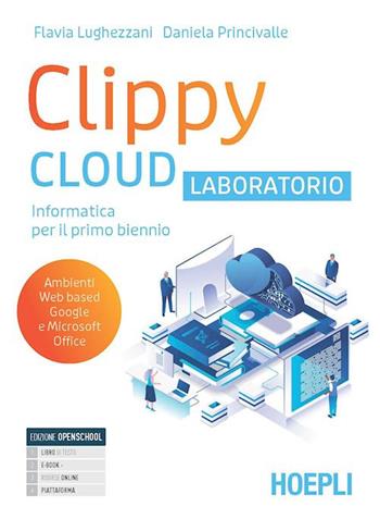 Clippy Cloud. Laboratorio. Per il primo biennio delle Scuole superiori. - Flavia Lughezzani, Daniela Princivalle - Libro Hoepli 2022 | Libraccio.it