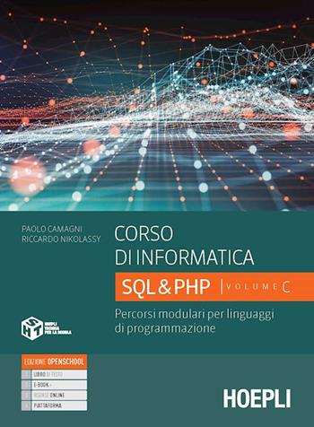 Corso di informatica. Percorsi modulari per linguaggi di programmazione. Con e-book. Con espansione online. Vol. C: SQL & PHP - Paolo Camagni, Riccardo Nikolassy - Libro Hoepli 2022 | Libraccio.it