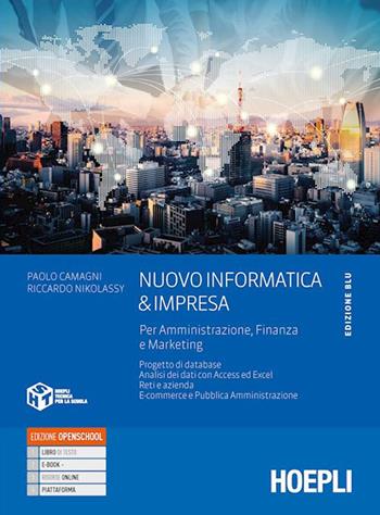 Nuovo informatica & impresa. Ediz. blu. Per amministrazione, finanza e marketing. Con e-book. Con espansione online - Paolo Camagni, Riccardo Nikolassy - Libro Hoepli 2022 | Libraccio.it