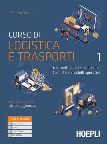 Corso di logistica e trasporti. Elementi di base, soluzioni tecniche e modelli operativi. Con e-book. Con espansione online. Vol. 1 - Fabrizio Dallari - Libro Hoepli 2022 | Libraccio.it