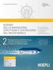 Scienze della navigazione, struttura e conduzione del mezzo navale. Per conduzione del mezzo navale e conduzione di apparati e impianti marittim. Con e-book. Con espansione online. Vol. 2: Navigazione astronomica, meteorologia nautica e manovra della nave