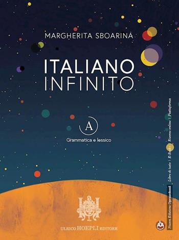 Italiano infinito. Grammatica e lessico. Per le Scuole superiori. Vol. A - Margherita Sboarina - Libro Hoepli 2022 | Libraccio.it
