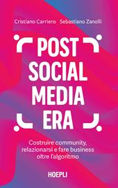 Post social media era. Costruire community, relazionarsi e fare business oltre l'algoritmo