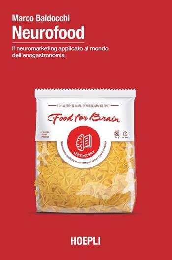Neurofood. Il neuromarketing applicato al mondo dell'enogastronomia - Marco Baldocchi - Libro Hoepli 2022 | Libraccio.it