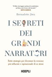 I segreti dei grandi narratori. Sette strategie per diventare la versione più influente e ispirazionale di se stessi