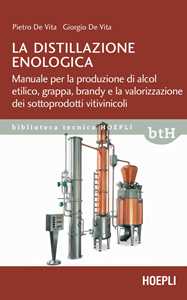 Image of La distillazione enologica. Manuale per la produzione di alcol et...