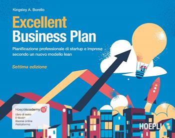 Excellent Business Plan. Pianificazione professionale di startup e imprese secondo un nuovo modello lean. Con ebook. Con risorse online - Kingsley Antonio Borello - Libro Hoepli 2022, Management | Libraccio.it