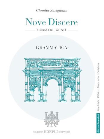 Nove discere. Corso di latino. Grammatica. Con e-book. Con espansione online - Claudia Savigliano - Libro Hoepli 2022 | Libraccio.it