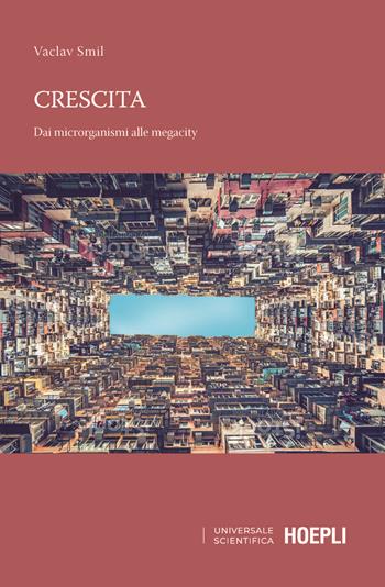 Crescita. Dai microrganismi alle megalopoli - Vaclav Smil - Libro Hoepli 2022, Universale scientifica | Libraccio.it