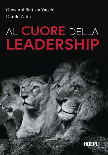 Al cuore della leadership - Giovanni Battista Vacchi, Danilo Zatta - Libro Hoepli 2022 | Libraccio.it
