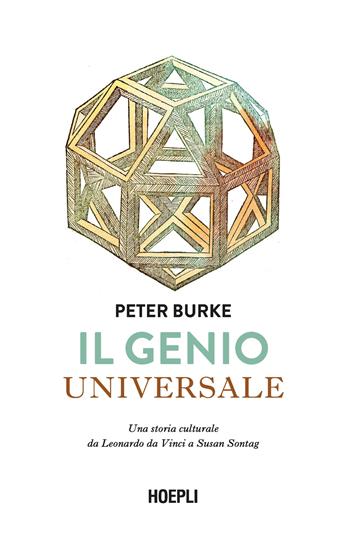 Il genio universale. Una storia culturale da Leonardo Da Vinci a Susan Sontag - Peter Burke - Libro Hoepli 2023, Saggi | Libraccio.it