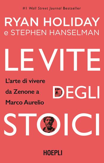 Le vite degli stoici. L'arte di vivere da Zenone a Marco Aurelio - Ryan Holiday, Stephen Hanselman - Libro Hoepli 2023 | Libraccio.it