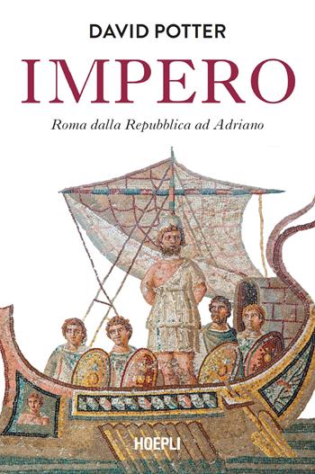 Impero. Roma dalla Repubblica ad Adriano - David Potter - Libro Hoepli 2024, Saggi | Libraccio.it