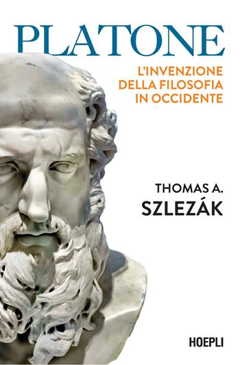 Platone. L'invenzione della filosofia in Occidente - Thomas Alexander Szlezák - Libro Hoepli 2025, Le biografie | Libraccio.it